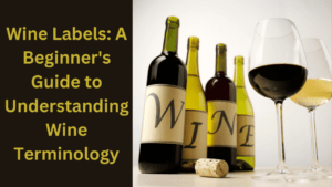 Wine Labels: A Beginner's Guide to Understanding Wine Terminology